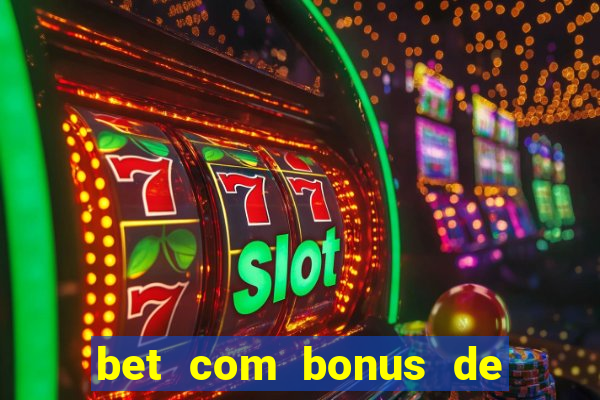 bet com bonus de cadastro sem deposito