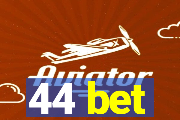 44 bet
