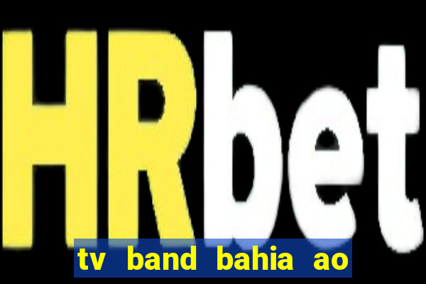 tv band bahia ao vivo online