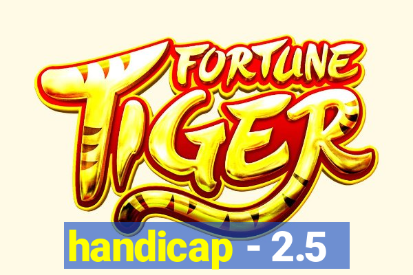 handicap - 2.5