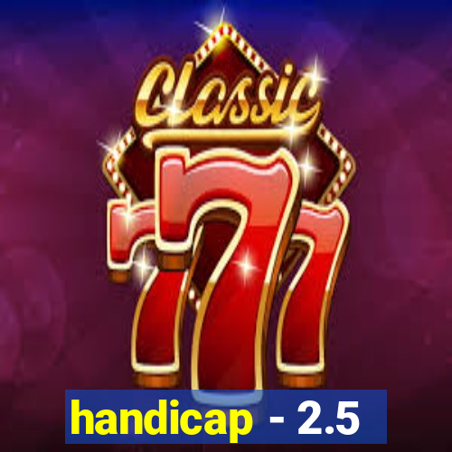 handicap - 2.5