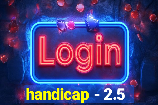 handicap - 2.5