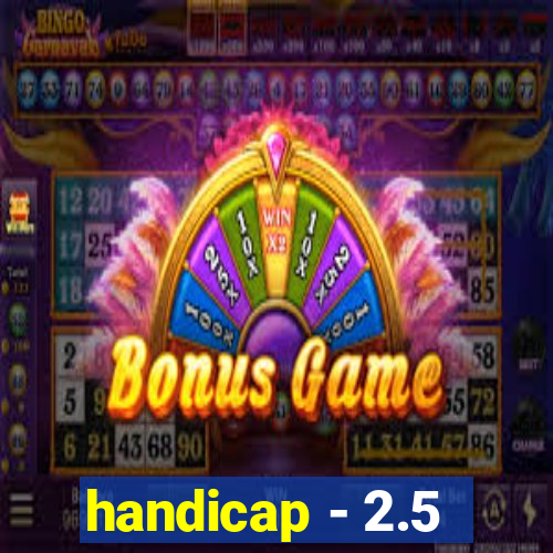 handicap - 2.5