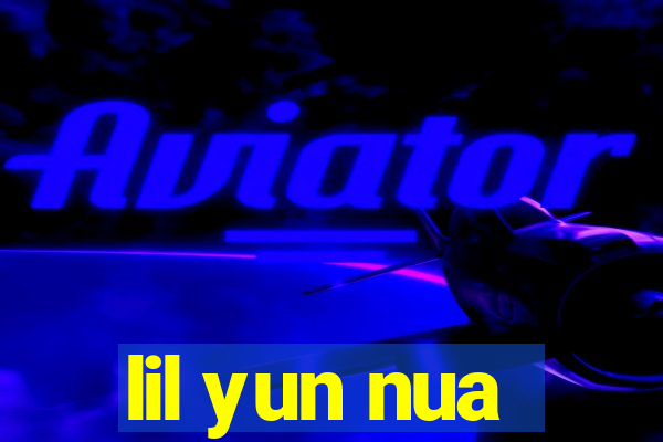 lil yun nua