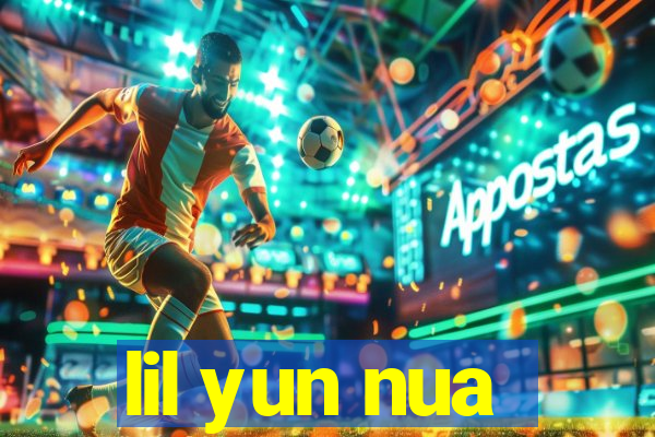 lil yun nua