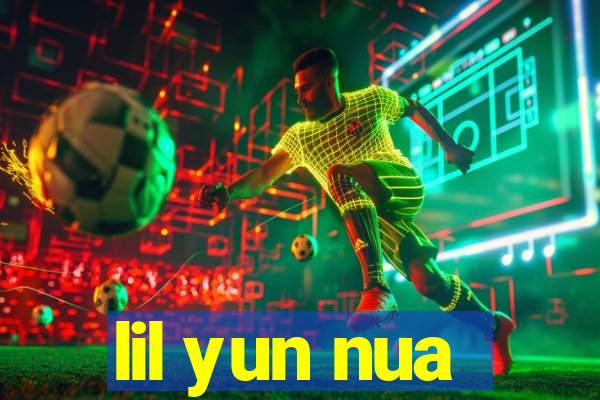 lil yun nua