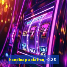 handicap asiatico -0,25