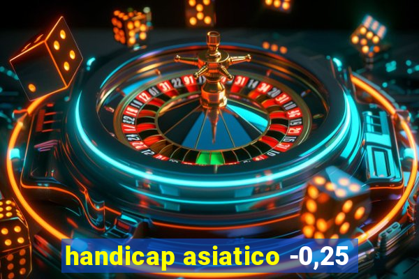handicap asiatico -0,25