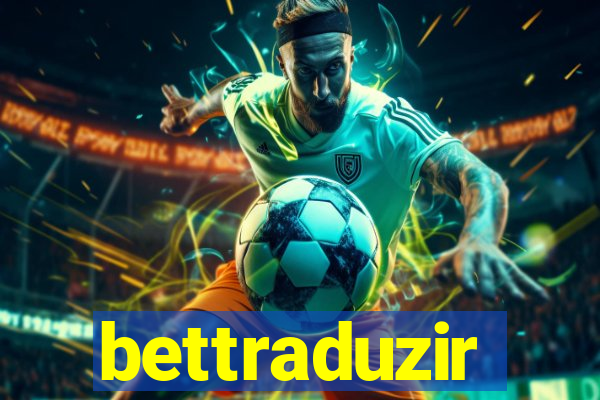 bettraduzir