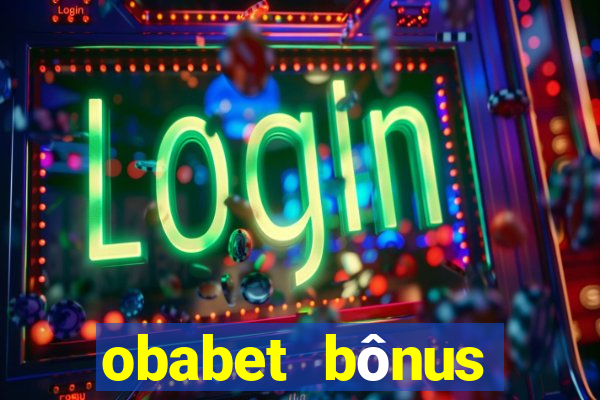 obabet bônus fortune tiger