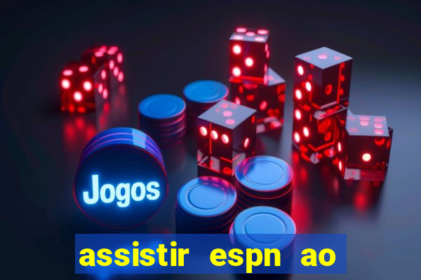 assistir espn ao vivo multicanais