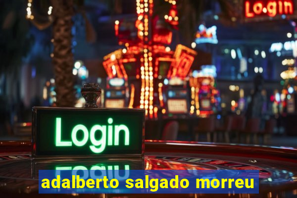 adalberto salgado morreu