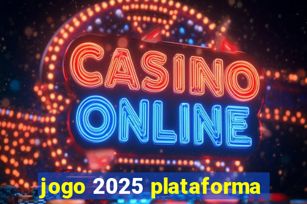 jogo 2025 plataforma
