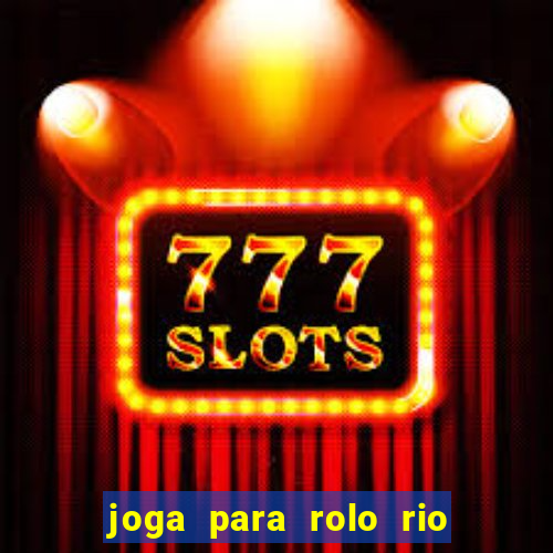joga para rolo rio das pedras