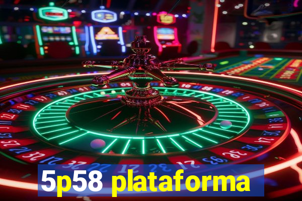 5p58 plataforma