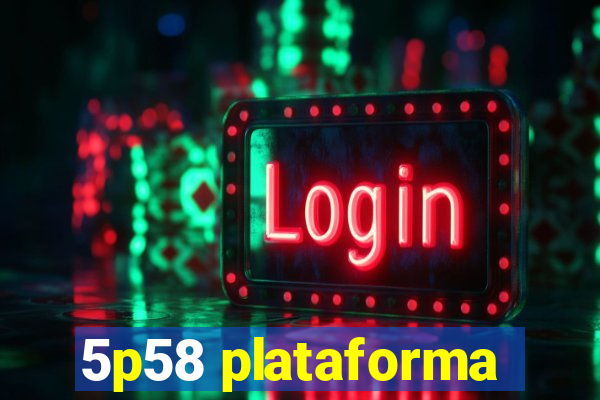 5p58 plataforma