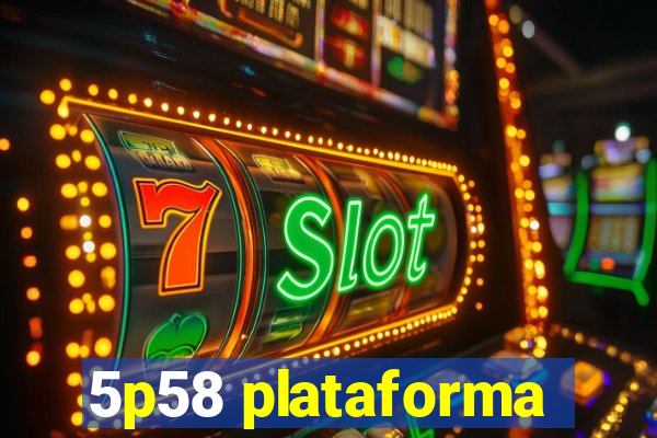 5p58 plataforma
