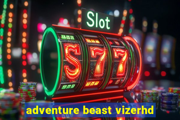 adventure beast vizerhd