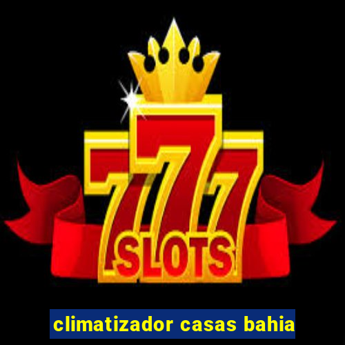 climatizador casas bahia