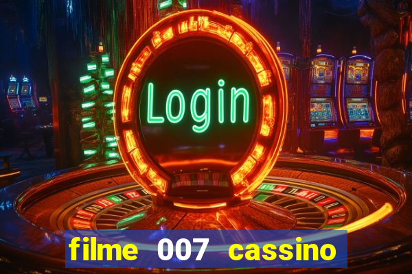 filme 007 cassino royale completo dublado youtube
