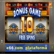 e66.com plataforma de jogos