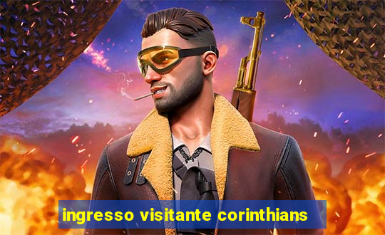 ingresso visitante corinthians