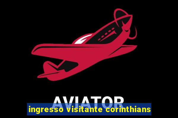 ingresso visitante corinthians
