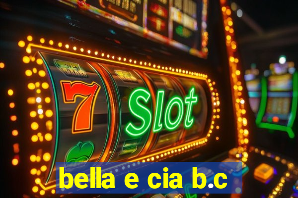 bella e cia b.c