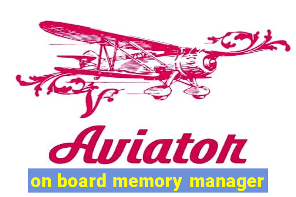 on board memory manager