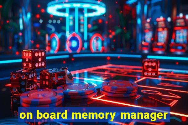 on board memory manager