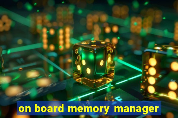 on board memory manager