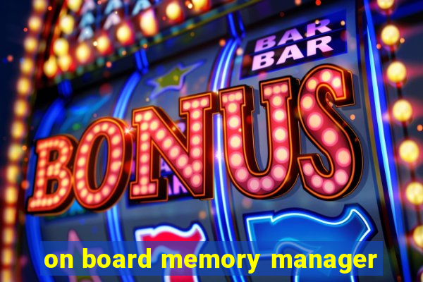 on board memory manager