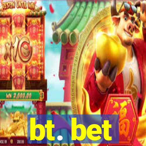 bt. bet