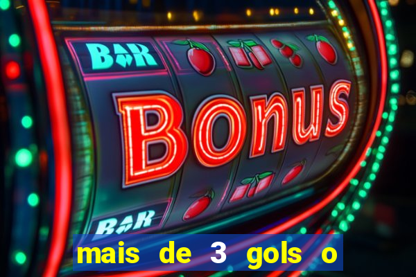 mais de 3 gols o que significa