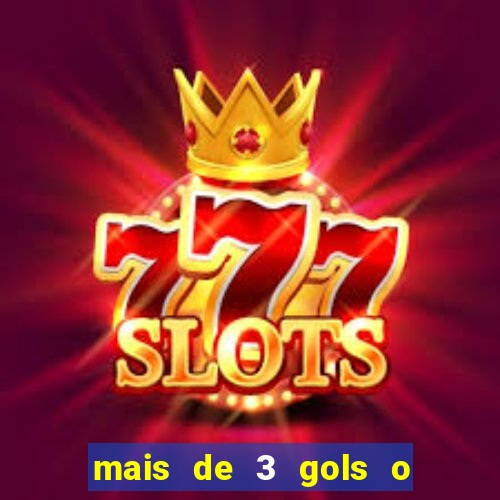 mais de 3 gols o que significa