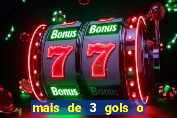 mais de 3 gols o que significa
