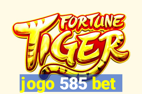jogo 585 bet