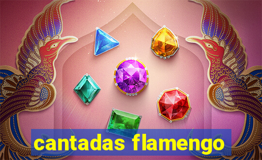 cantadas flamengo
