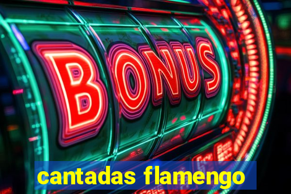 cantadas flamengo