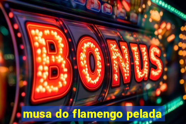 musa do flamengo pelada