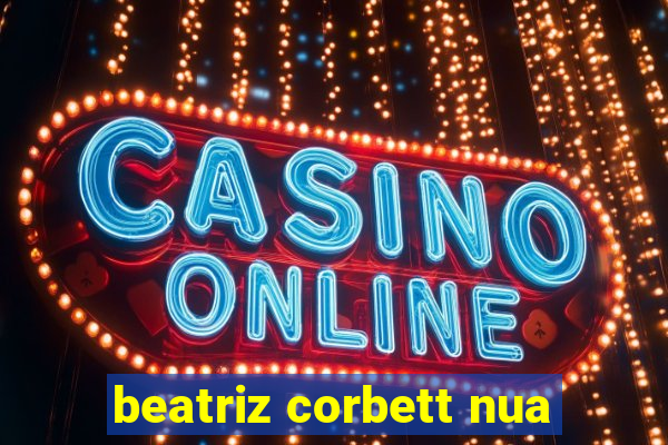 beatriz corbett nua