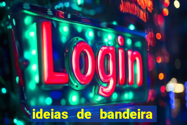 ideias de bandeira para interclasse
