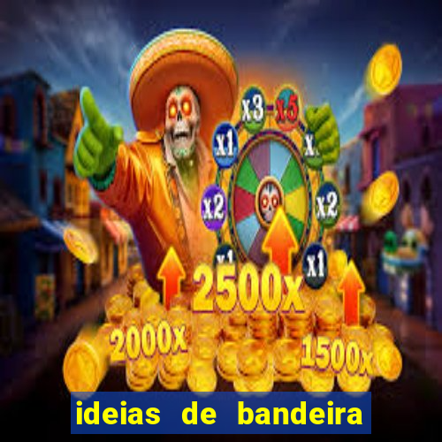 ideias de bandeira para interclasse