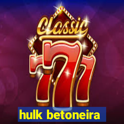 hulk betoneira