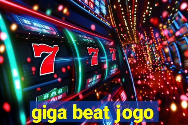 giga beat jogo