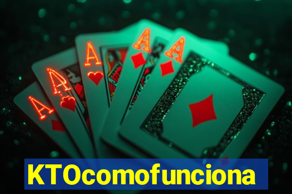 KTOcomofunciona