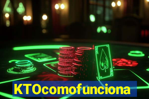 KTOcomofunciona