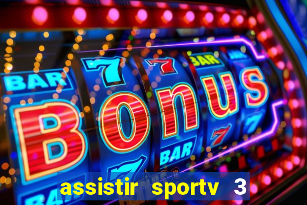 assistir sportv 3 ao vivo