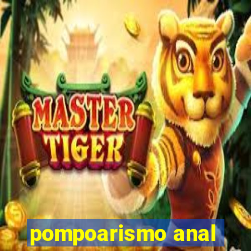 pompoarismo anal