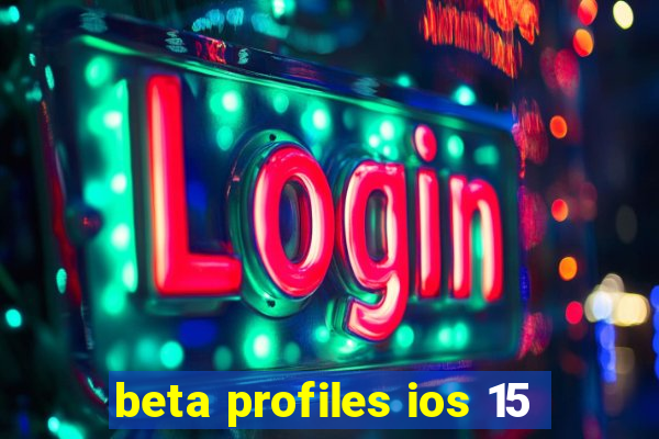 beta profiles ios 15
